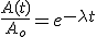 \frac{A(t)}{A_o} = e^{- \lambda t}